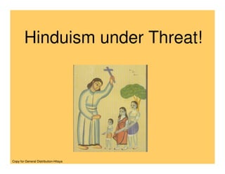 Hinduism under Threat!




Copy for General Distribution-Hitaya
 