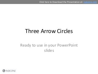 Three Arrow Circles
Ready to use in your PowerPoint
slides
Click here to Download the Presentation at: indezine.com
 