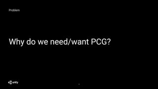 Problem
Why do we need/want PCG?
10
 