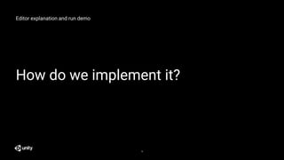 Editor explanation and run demo
How do we implement it?
19
 