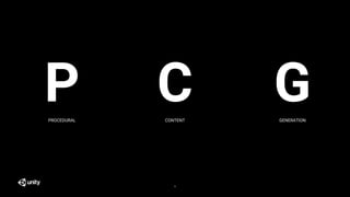 PROCEDURAL CONTENT GENERATION
9
 