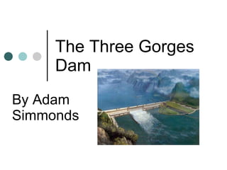 The Three Gorges Dam By Adam Simmonds 
