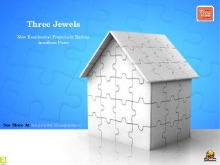 Three Jewels
New Residential Projects in Katraj­
kondhwa Pune
See More At: http://www.threejewels.in
 