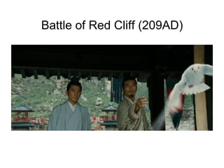 Battle of Red Cliff (209AD)
 