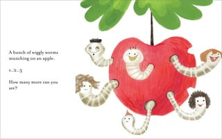 A bunch of wiggly worms
munching on an apple.

1..2..3

How many more can you
see?
 
