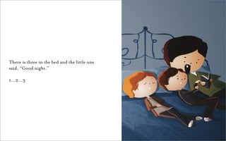 There is three in the bed and the little one
said, “Good night.”

1…2…3
 
