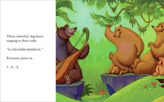 Three cheerful, big bears
singing to their cubs.

“La lala lalala lalalala la.”

Everyone joins in.

1…2…3
 