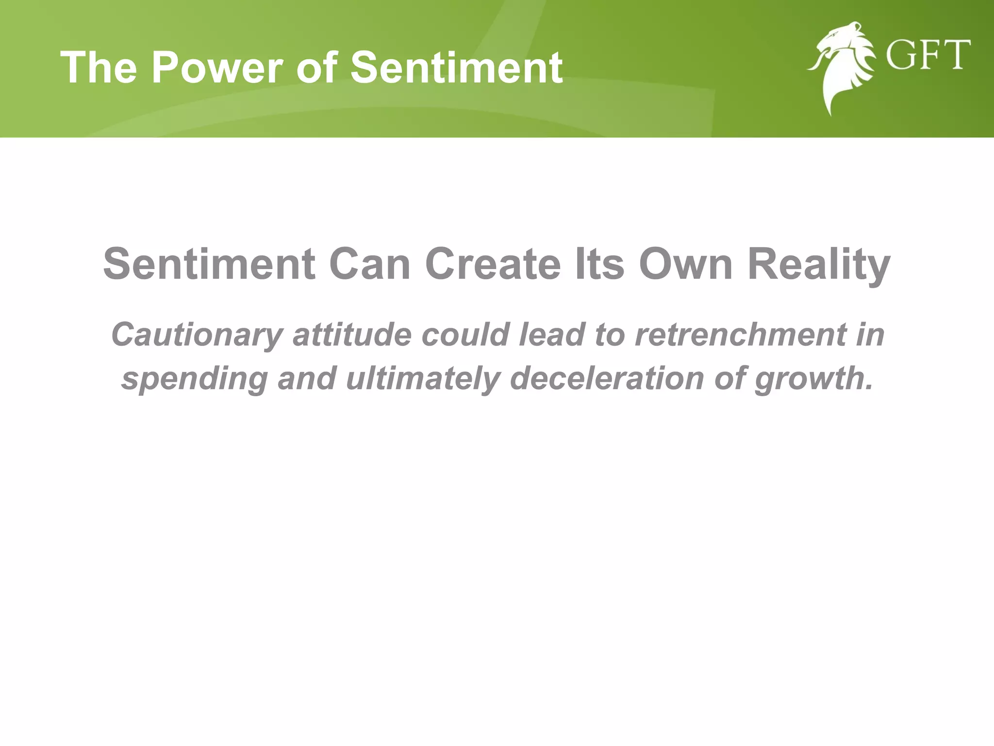 Sentiment Can Create Its Own Reality Cautionary attitude could lead to retrenchment in spending and ultimately deceleration of growth. The Power of Sentiment 