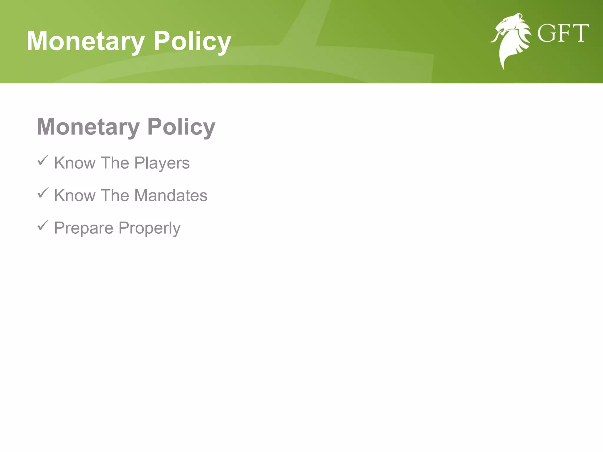 Monetary Policy Monetary Policy  Know The Players Know The Mandates Prepare Properly 