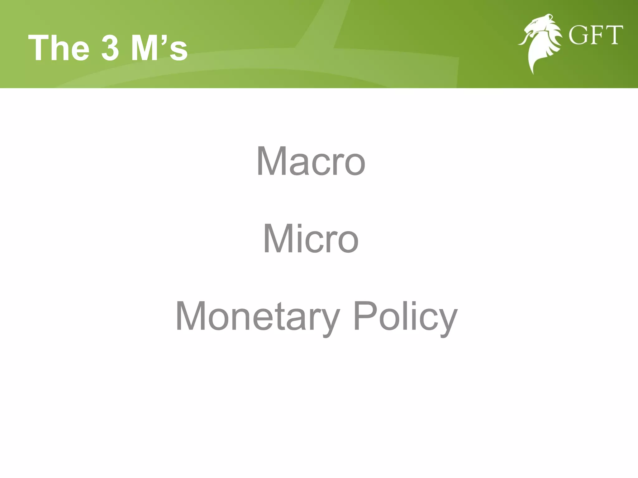 The 3 M’s Macro  Micro  Monetary Policy 