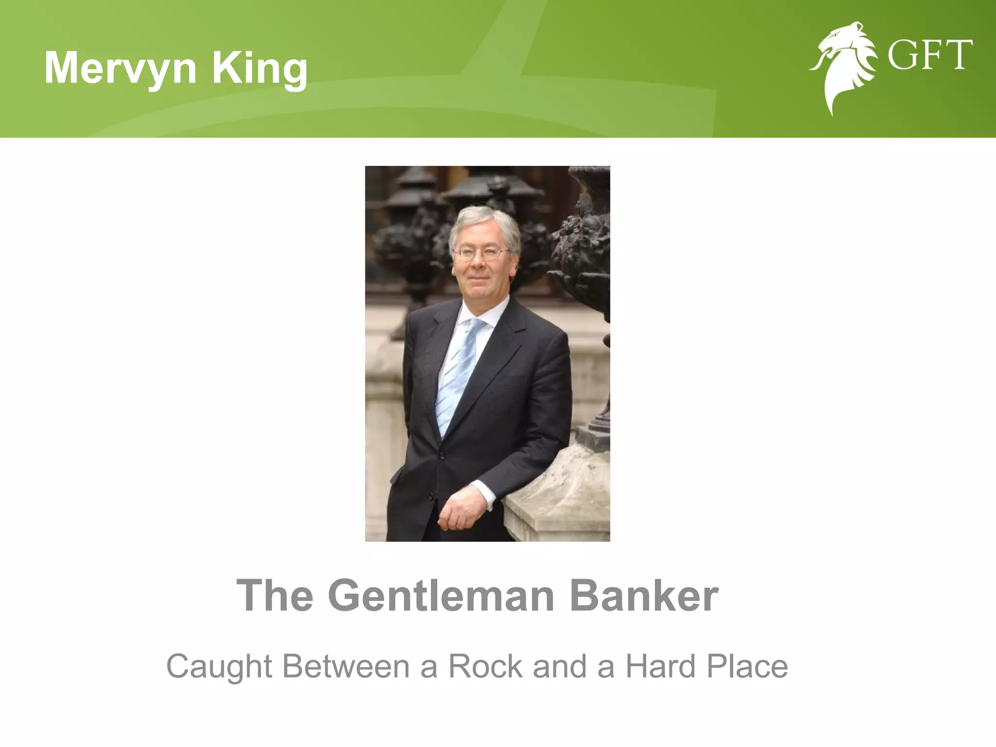Mervyn King The Gentleman Banker Caught Between a Rock and a Hard Place 