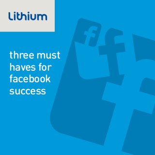 three must
haves for
facebook
success
 