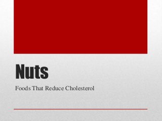 Nuts
Foods That Reduce Cholesterol
 