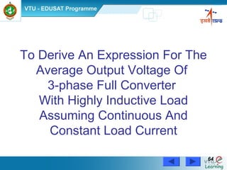Power Electronics by Prof. M. Madhusudhan Rao 6464
To Derive An Expression For The
Average Output Voltage Of
3-phase Full Converter
With Highly Inductive Load
Assuming Continuous And
Constant Load Current
 