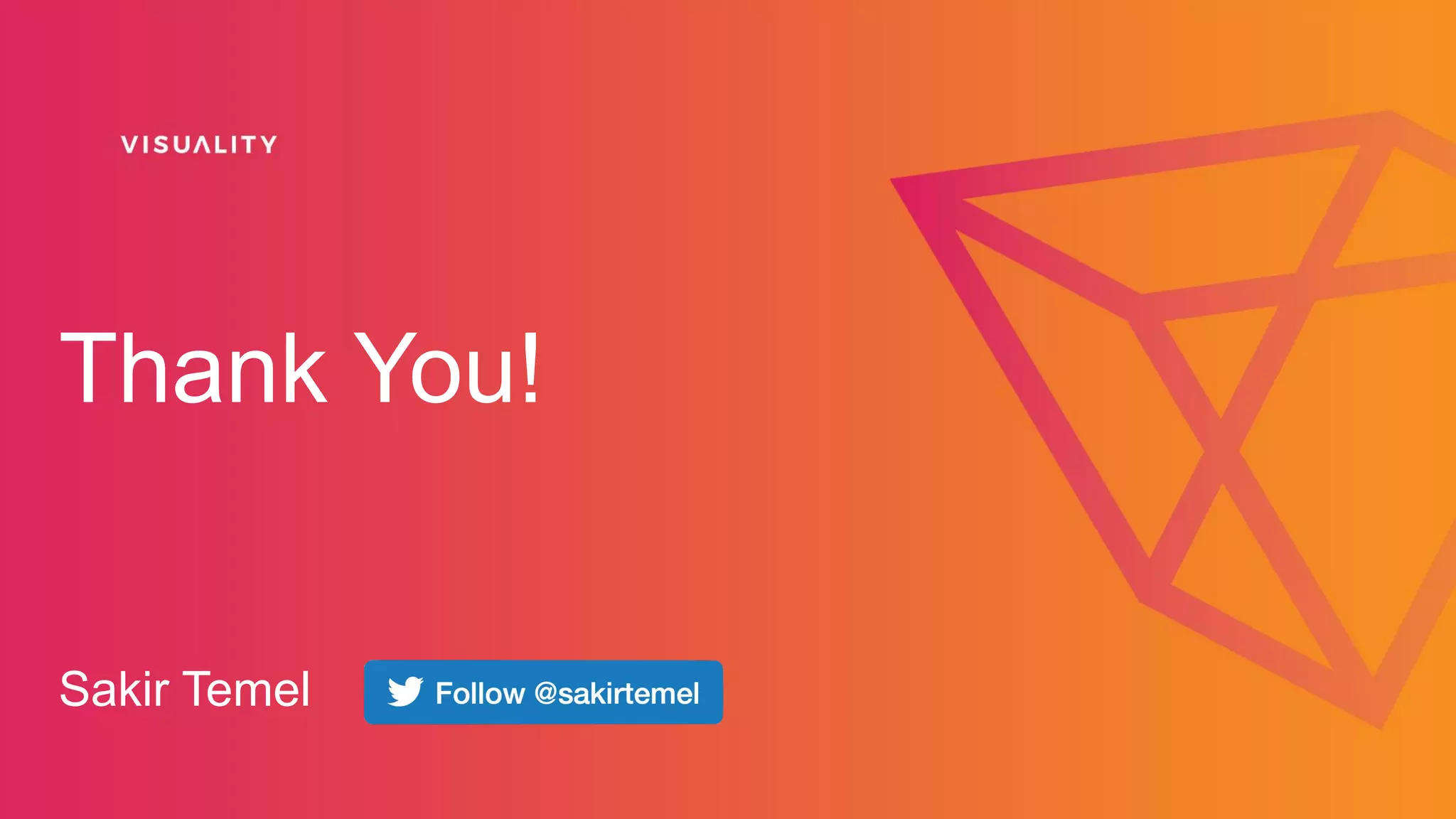 Thank You!
Sakir Temel
 