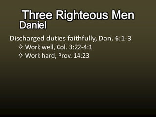 Discharged duties faithfully, Dan. 6:1-3
  ✧ Work well, Col. 3:22-4:1
  ✧ Work hard, Prov. 14:23
 