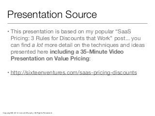 Copyright© 2014 Lincoln Murphy. All Rights Reserved.
Presentation Source
• This presentation is based on my popular “SaaS
...