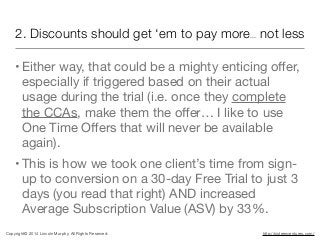 2. Discounts should get ‘em to pay more... not less
• Either way, that could be a mighty enticing oﬀer,
especially if trig...