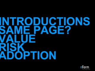 INTRODUCTIONS SAME PAGE? VALUE RISK ADOPTION 