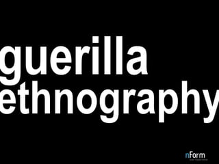 ethnography guerilla 
