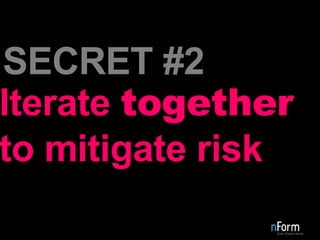 Iterate  together to mitigate risk SECRET #2 