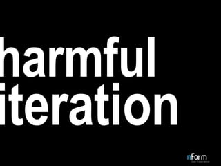 harmful iteration 
