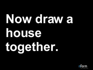 Now draw a house together. 
