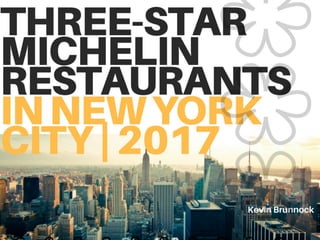 Three-Star Michelin Restaurants in New York City - 2017 | Kevin Brunnock