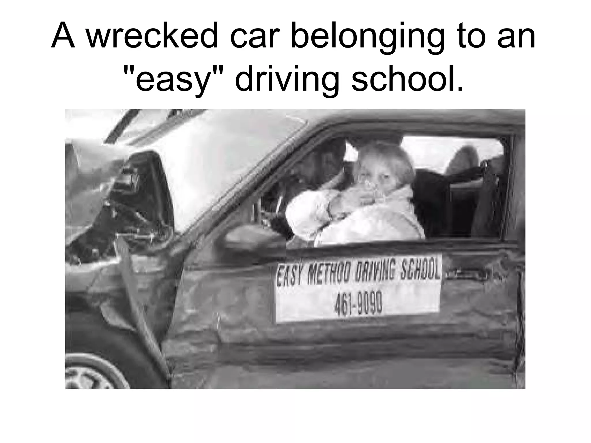 A wrecked car belonging to an
"easy" driving school.

 
