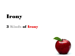Irony
3 Kinds of Irony

 