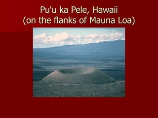 Pu'u ka Pele, Hawaii
(on the flanks of Mauna Loa)
 