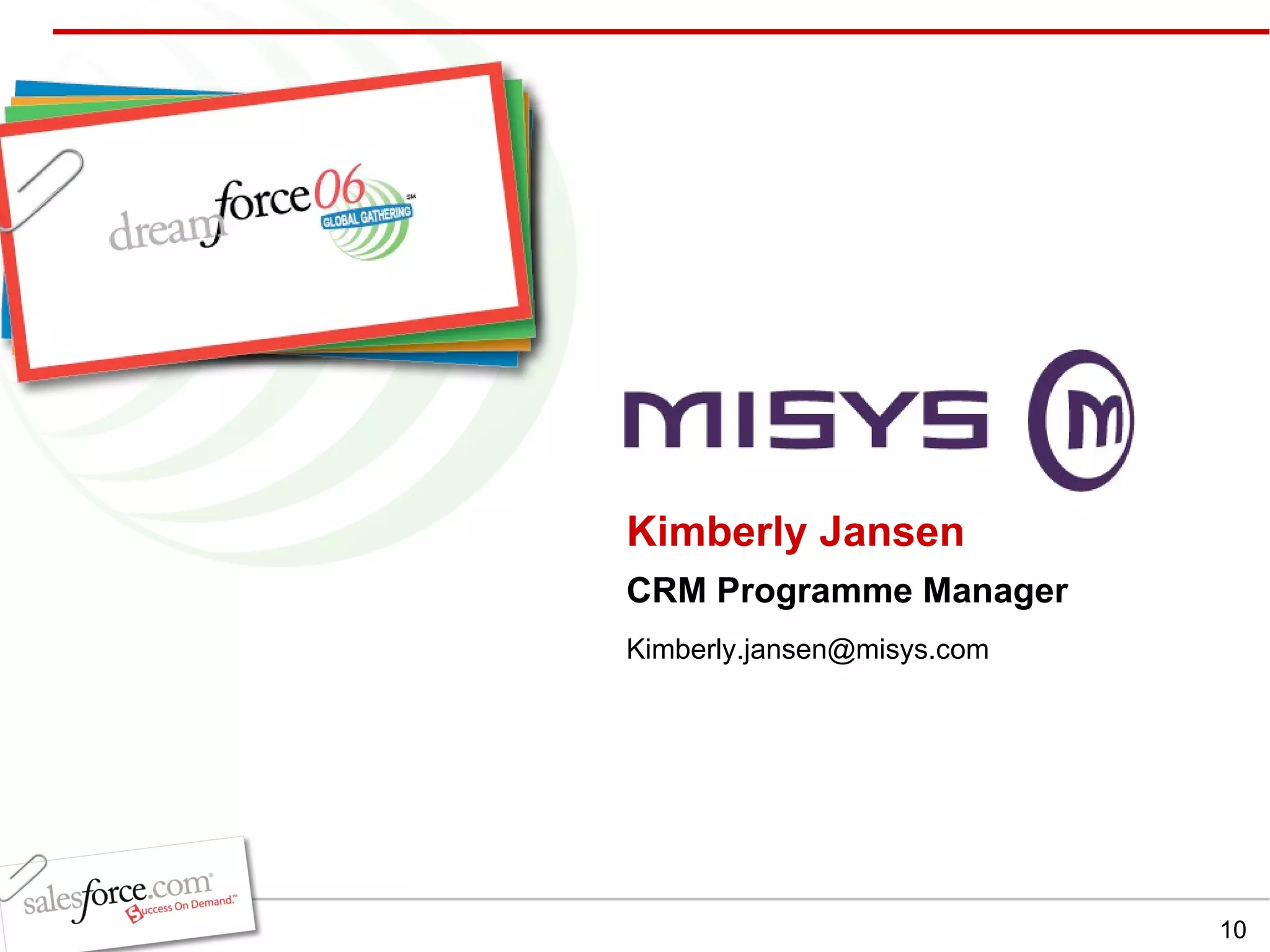 Kimberly Jansen CRM Programme Manager [email_address] 