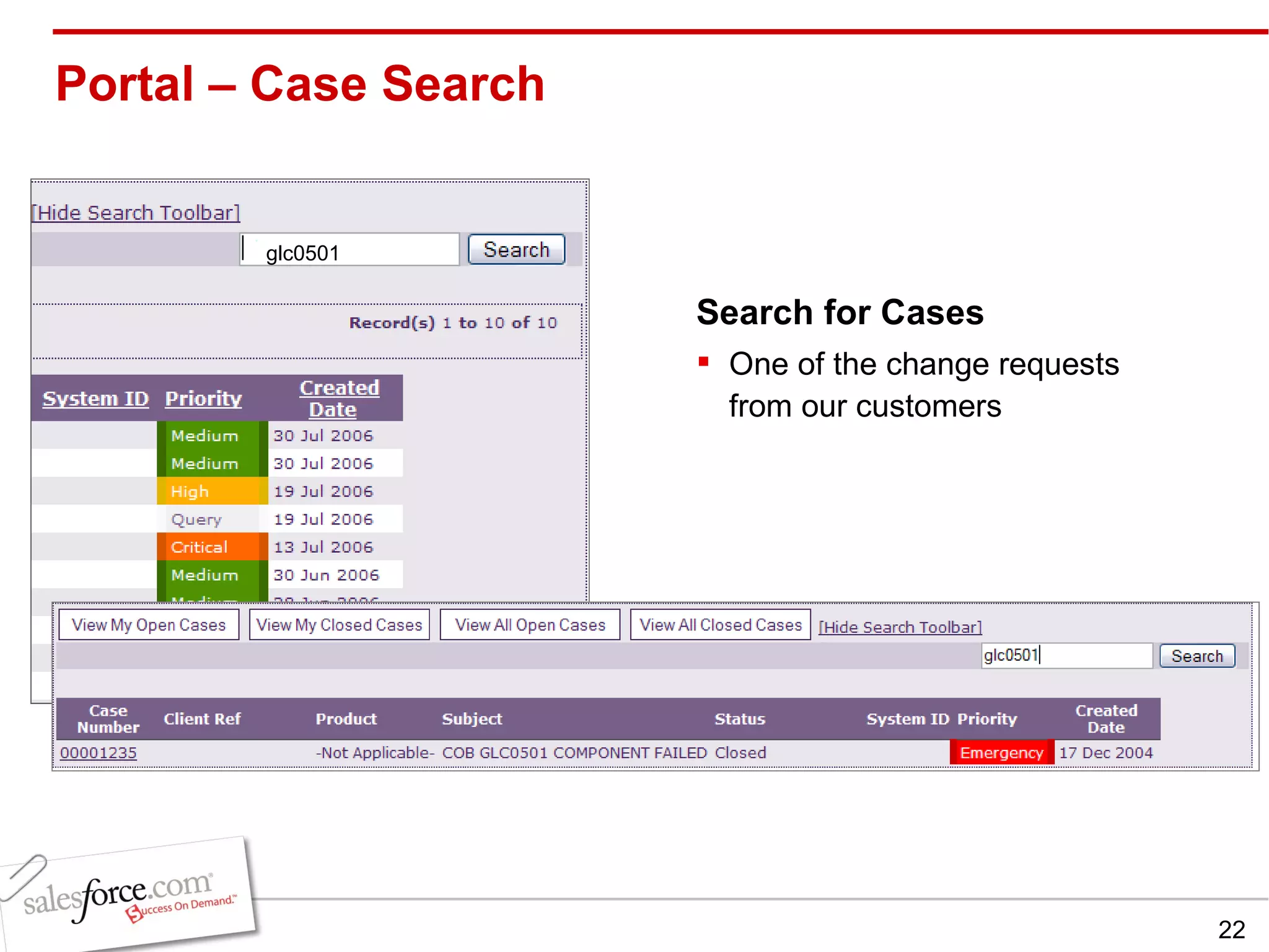 Portal – Case Search glc0501 Search for Cases One of the change requests from our customers 