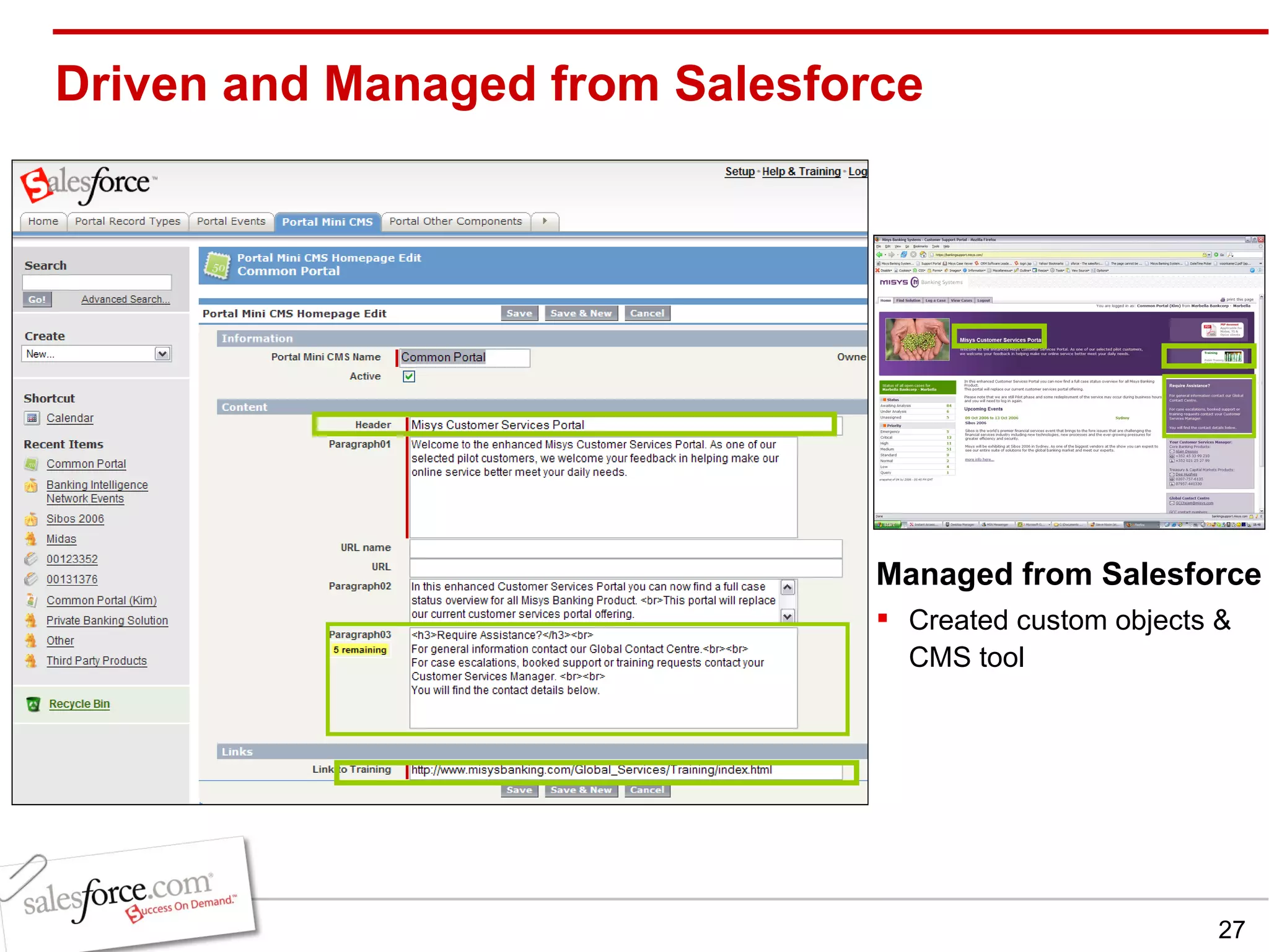 Driven and Managed from Salesforce Managed from Salesforce Created custom objects & CMS tool 