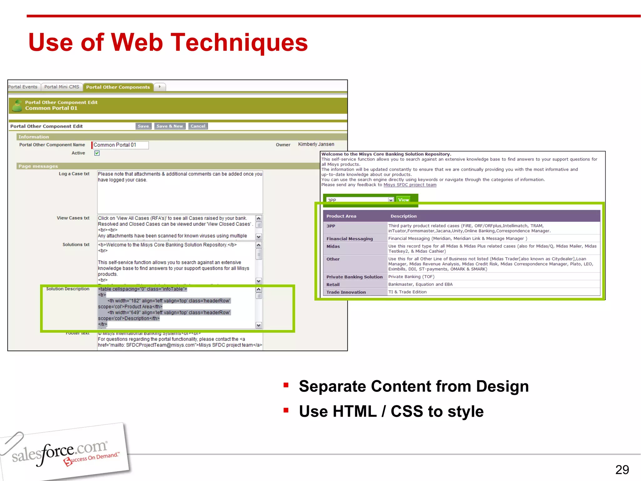 Use of Web Techniques Separate Content from Design Use HTML / CSS to style 