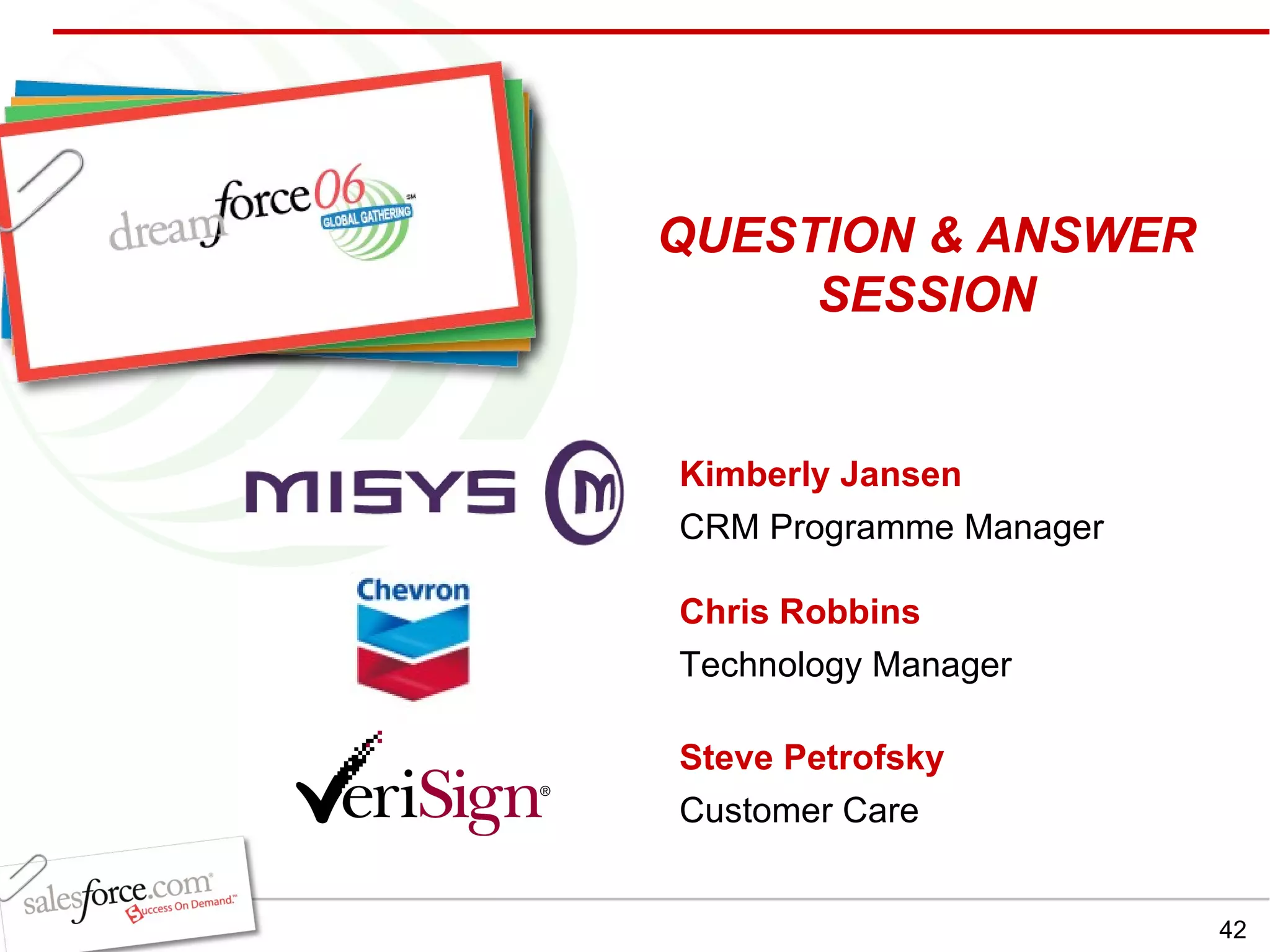 Kimberly Jansen CRM Programme Manager Chris Robbins Technology Manager Steve Petrofsky Customer Care QUESTION & ANSWER SESSION 
