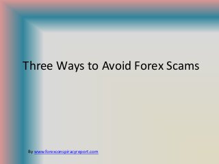 Three Ways to Avoid Forex Scams




By www.forexconspiracyreport.com
 