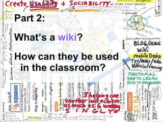 Part 2: What’s a  wiki ? How can they be used in the classroom? 