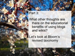 Part 3: What other thoughts are there on the educational benefits of using blogs and wikis? Let’s look at Bloom’s revised taxonomy 