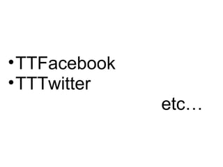 ?TTFacebook
?TTTwitter
 etc
 