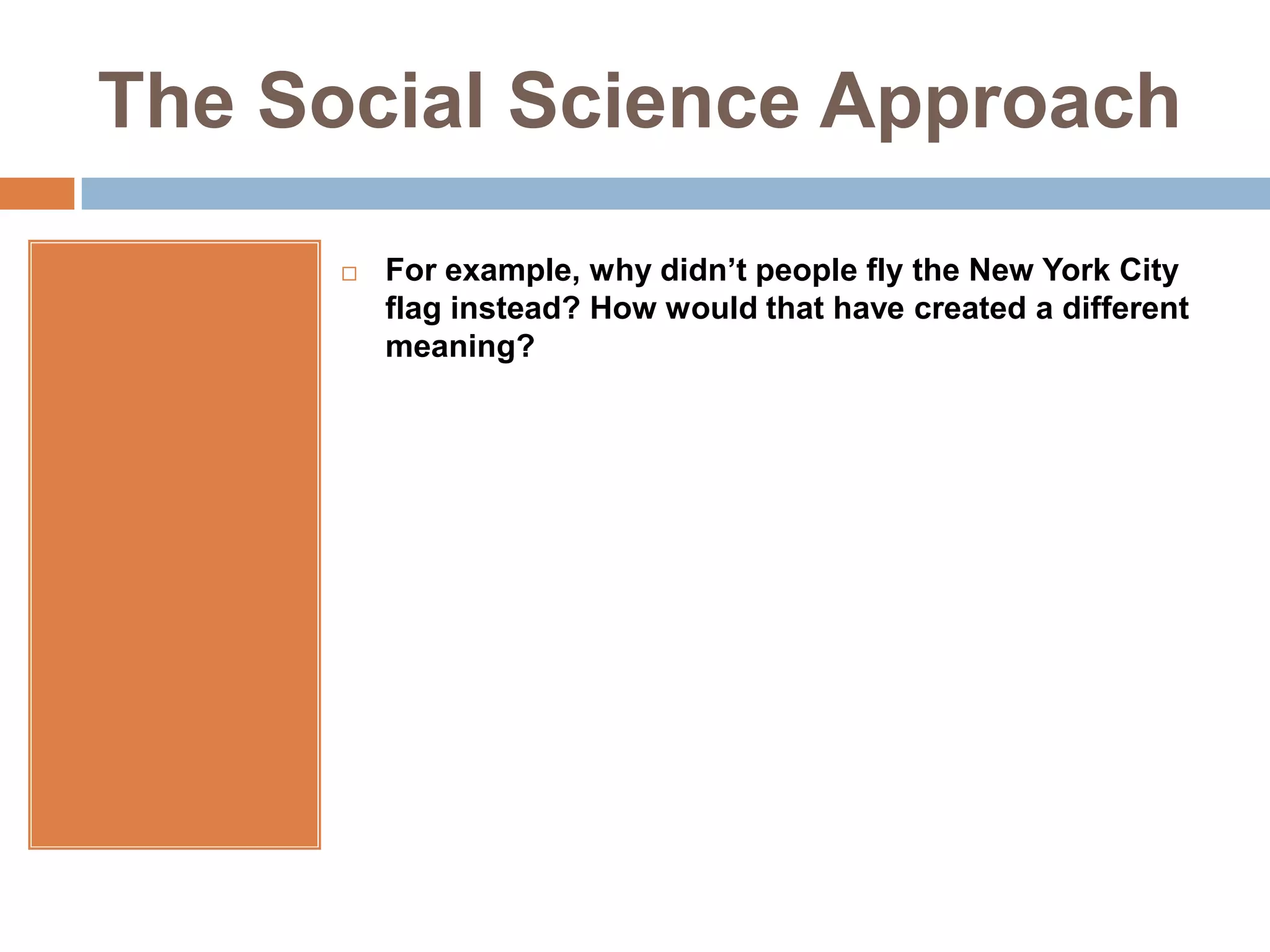 The Social Science ApproachFor example, why didn’t people fly the New York City flag instead? How would that have created a different meaning?