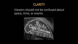CLARITY
Viewers should not be confused about
space, time, or events.