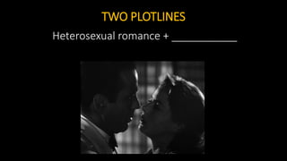 TWO PLOTLINES
Heterosexual romance + ___________