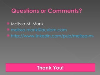  Melissa M. Monk
 melissa.monk@acxiom.com
 http://www.linkedin.com/pub/melissa-m-mo




             Thank You!
 