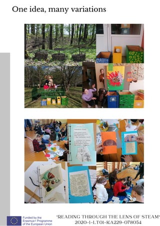 "READING THROUGH THE LENS OF STEAM"
2020-1-LT01-KA229-078054
One idea, many variations
 