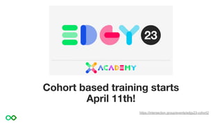 Cohort based training starts
April 11th!
https://intersection.group/events/edgy23-cohort2
 