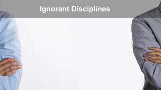 Ignorant Disciplines
 