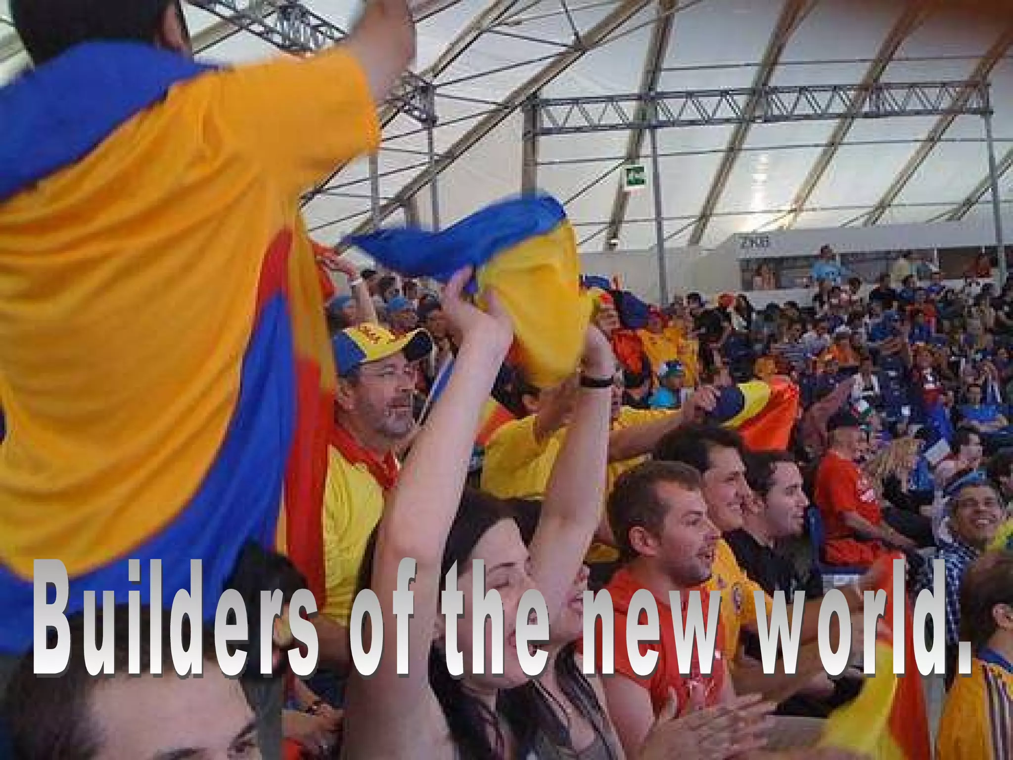 Builders of the new world.  