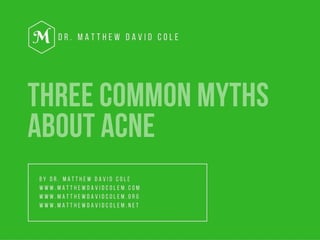 Three Common Myths about Acne by Dr. Matthew David Cole