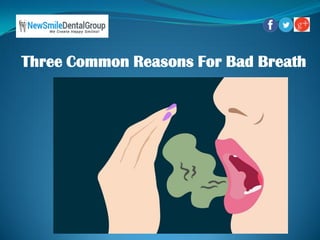 Three Common Reasons For Bad Breath
 